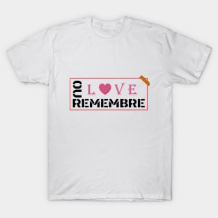 REMEBRE OUR LOVE T-Shirt